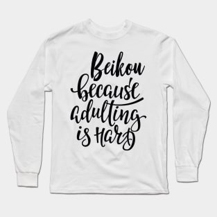 Beikou Because Adulting Is Hard Long Sleeve T-Shirt